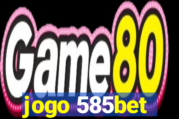 jogo 585bet